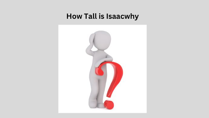 How tall is Isaacwhy?